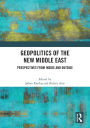 Geopolitics of the New Middle East: Perspectives from Inside and Outside