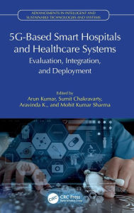 Title: 5G-Based Smart Hospitals and Healthcare Systems: Evaluation, Integration, and Deployment, Author: Arun Kumar