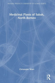 Title: Medicinal Plants of Sabah, North Borneo, Author: Christophe Wiart