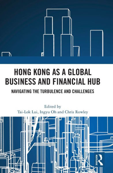 Hong Kong as a Global Business and Financial Hub: Navigating the Turbulence and Challenges