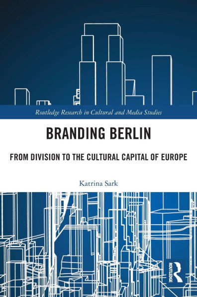 Branding Berlin: From Division to the Cultural Capital of Europe