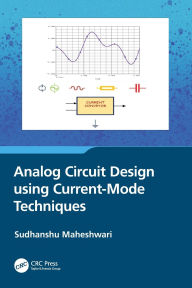 Title: Analog Circuit Design using Current-Mode Techniques, Author: Sudhanshu Maheshwari