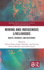 Mining and Indigenous Livelihoods: Rights, Revenues, and Resistance