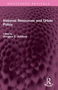 Title: National Resources and Urban Policy, Author: Douglas E. Ashford
