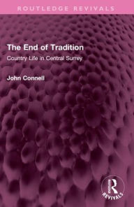 Title: The End of Tradition: Country Life in Central Surrey, Author: John Connell