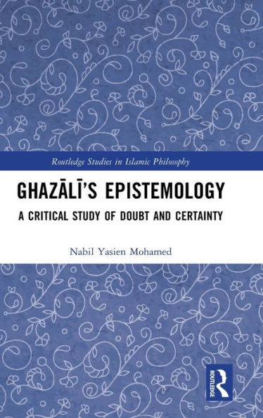 Ghazali's Epistemology: A Critical Study of Doubt and Certainty