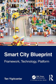 Title: Smart City Blueprint: Framework, Technology, Platform, Author: Tan Yigitcanlar