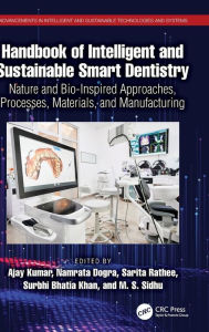 Title: Handbook of Intelligent and Sustainable Smart Dentistry: Nature and Bio-Inspired Approaches, Processes, Materials, and Manufacturing, Author: Ajay Kumar