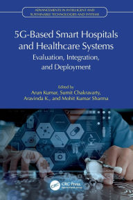 Title: 5G-Based Smart Hospitals and Healthcare Systems: Evaluation, Integration, and Deployment, Author: Arun Kumar