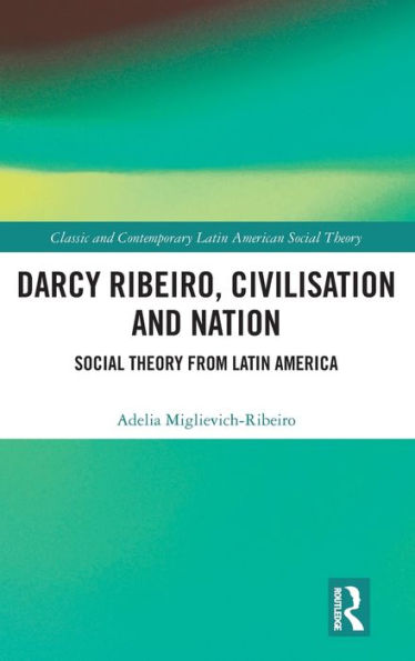 Darcy Ribeiro, Civilisation and Nation: Social Theory from Latin America