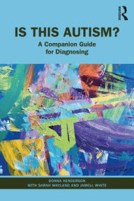 Rapidshare audiobook download Is This Autism?: A Companion Guide for Diagnosing by Donna Henderson, Sarah Wayland, Jamell White, Donna Henderson, Sarah Wayland, Jamell White  (English Edition) 9781032517650