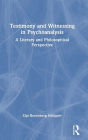Testimony and Witnessing in Psychoanalysis: A Literary and Philosophical Perspective