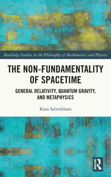 The Non-Fundamentality of Spacetime: General Relativity, Quantum Gravity, and Metaphysics
