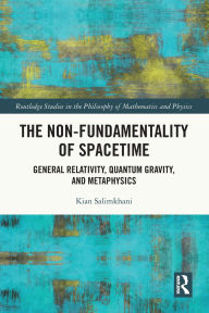Title: The Non-Fundamentality of Spacetime: General Relativity, Quantum Gravity, and Metaphysics, Author: Kian Salimkhani