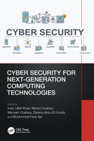 Title: Cyber Security for Next-Generation Computing Technologies, Author: Inam Ullah Khan