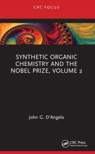 Title: Synthetic Organic Chemistry and the Nobel Prize, Volume 2, Author: John G. D'Angelo