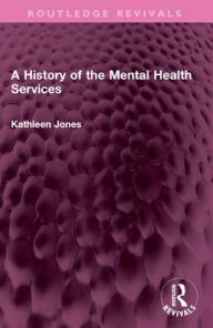 Title: A History of the Mental Health Services, Author: Kathleen Jones