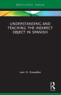 Understanding and Teaching the Indirect Object in Spanish