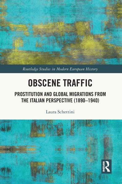 Obscene Traffic: Prostitution and Global Migrations from the Italian Perspective (1890-1940)