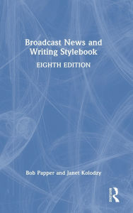 Title: Broadcast News and Writing Stylebook, Author: Bob Papper