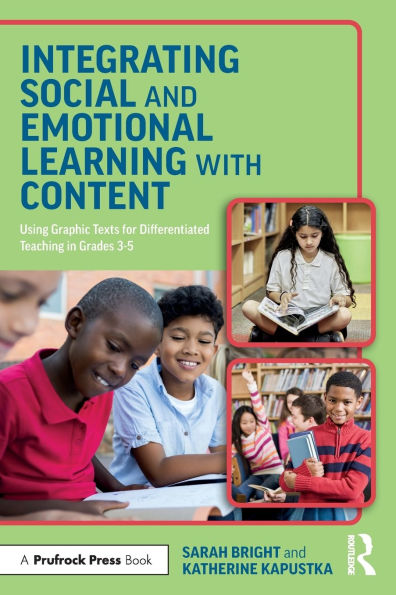 Integrating Social and Emotional Learning with Content: Using Graphic Texts for Differentiated Teaching Grade 3-5 Classrooms