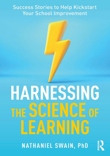 Harnessing the Science of Learning: Success Stories to Help Kickstart Your School Improvement