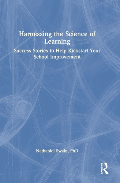 Harnessing the Science of Learning: Success Stories to Help Kickstart Your School Improvement