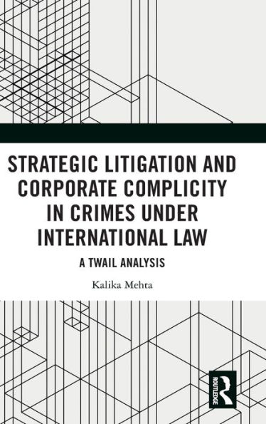 Strategic Litigation and Corporate Complicity Crimes Under International Law: A TWAIL Analysis