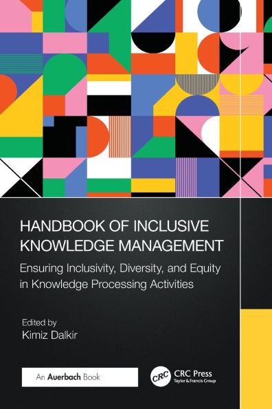 Handbook of Inclusive Knowledge Management: Ensuring Inclusivity, Diversity, and Equity Processing Activities