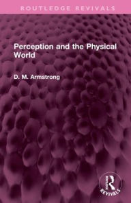 Title: Perception and the Physical World, Author: D M Armstrong