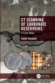 Title: CT Scanning of Carbonate Reservoirs: A Color Atlas, Author: Vahid Tavakoli