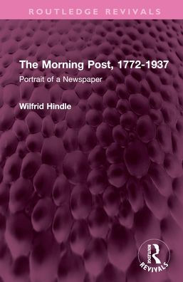 The Morning Post, 1772-1937: Portrait of a Newspaper