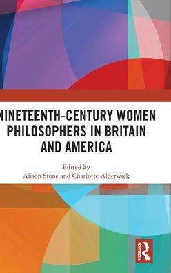 Nineteenth-Century Women Philosophers Britain and America