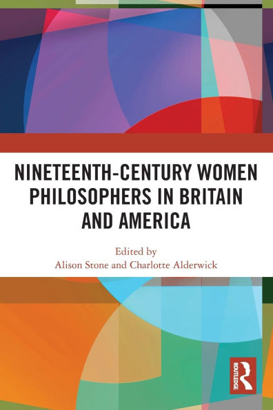 Nineteenth-Century Women Philosophers Britain and America