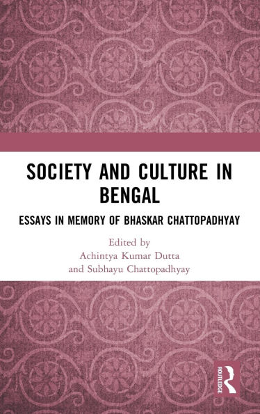 Society and Culture Bengal: Essays Memory of Bhaskar Chattopadhyay