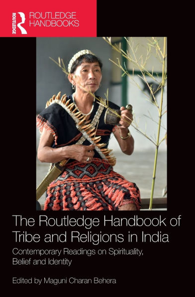 The Routledge Handbook of Tribe and Religions India: Contemporary Readings on Spirituality, Belief Identity