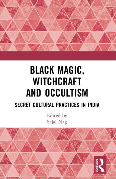 Black Magic, Witchcraft and Occultism: Secret Cultural Practices India