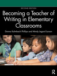 Title: Becoming a Teacher of Writing in Elementary Classrooms, Author: Donna Kalmbach Phillips