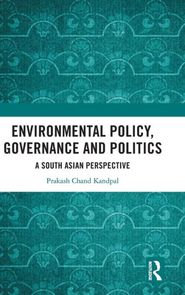Environmental Policy, Governance and Politics: A South Asian Perspective
