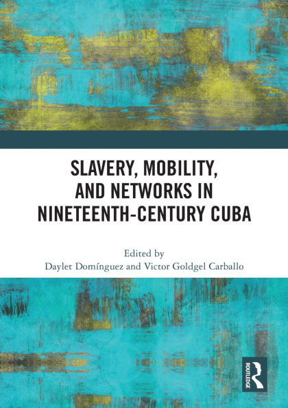 Slavery, Mobility, and Networks Nineteenth-Century Cuba