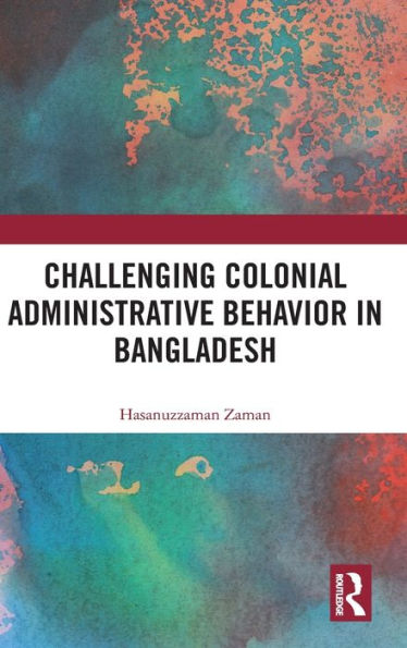 Challenging Colonial Administrative Behavior Bangladesh