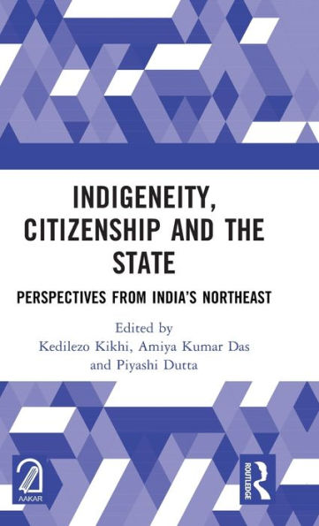 Indigeneity, Citizenship and the State: Perspectives from India's Northeast