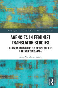 Download books online free for ipad Agencies in Feminist Translator Studies: Barbara Godard and the Crossroads of Literature in Canada