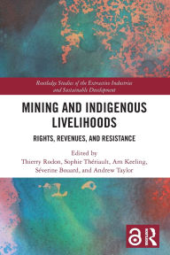 Title: Mining and Indigenous Livelihoods: Rights, Revenues, and Resistance, Author: Thierry Rodon