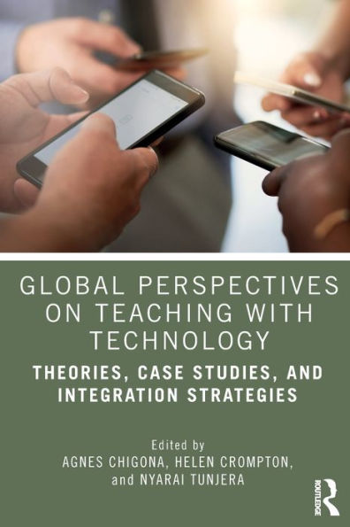 Global Perspectives on Teaching with Technology: Theories, Case Studies, and Integration Strategies