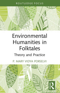 Title: Environmental Humanities in Folktales: Theory and Practice, Author: P. Mary Vidya Porselvi