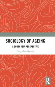 Title: Sociology of Ageing: A South Asia Perspective, Author: Gangadhar Karalay