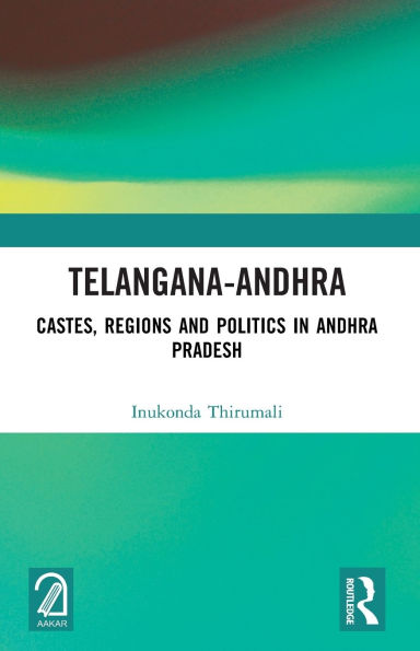 Telangana-Andhra: Castes, Regions and Politics Andhra Pradesh
