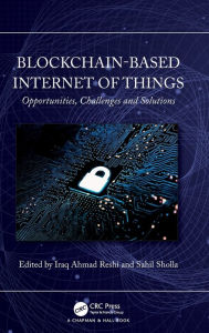 Title: Blockchain-based Internet of Things: Opportunities, Challenges and Solutions, Author: Iraq Ahmad Reshi