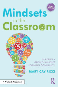 Title: Mindsets in the Classroom: Building a Growth Mindset Learning Community, Author: Mary Cay Ricci